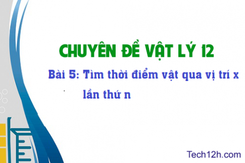 Bài 5: Tìm thời điểm vật qua vị trí x lần thứ n