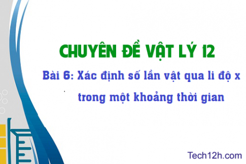 Bài 6: Xác định số lần vật qua li độ x trong một khoảng thời gian