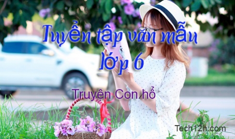  Hãy đóng vai bà Trần trong truyện Con hổ có nghĩa để kể lại câu chuyện ấy