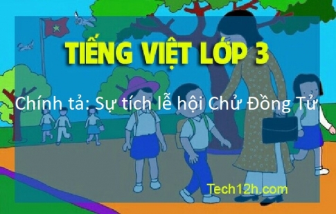 Giải bài Chính tả: Sự tích lễ hội Chử Đồng Tử Tiếng Việt 3 trang 67