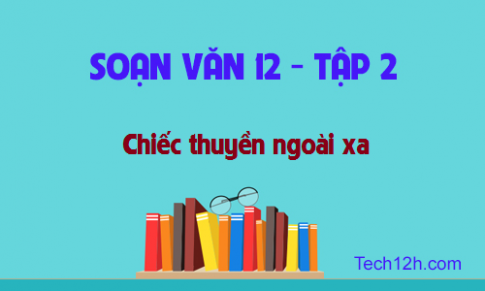 Soạn văn bài: Chiếc thuyền ngoài xa