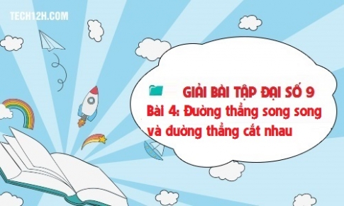 Giải bài 4: Đường thẳng song song và đường thẳng cắt nhau sgk Toán lớp 9 tập 1 Trang 52 55