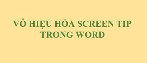  Cách vô hiệu hóa tính năng Screen Tip nhanh chóng trong word