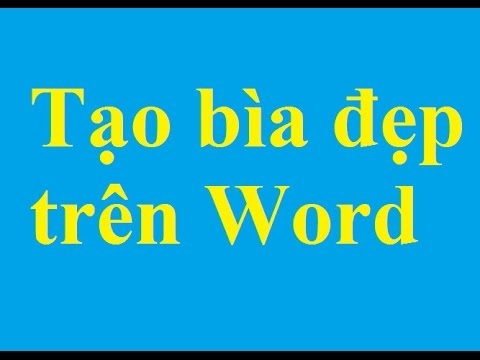 Cách tạo trang bìa đẹp mắt cho tập tài liệu trên word