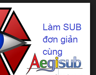 Aegisub  phần mềm tạo sub cho video nhẹ đơn giản và dễ sử dụng