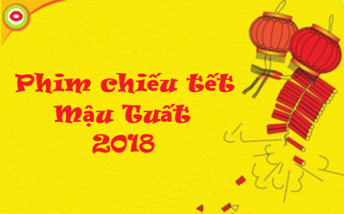 Phim hay chiếu dịp tết nguyên đán 2018