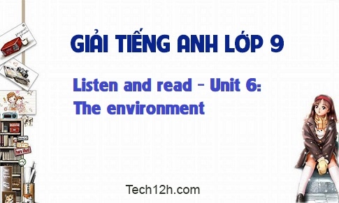 Listen and read Unit 6: The environment