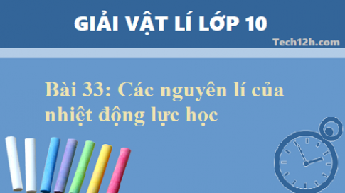 Giải bài 33 vật lí 10: Các nguyên lí của nhiệt động lực học sgk vật lí 10 trang 175