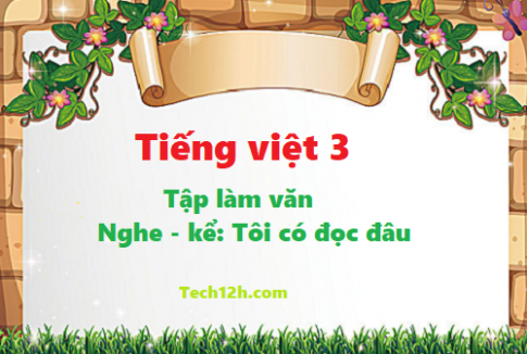 Giải bài tập làm văn: kể chuyện Tôi có đọc đâu - tiếng việt 3 tập 1 trang 92