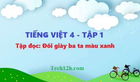 Giải bài tập đọc: Đôi giày ba ta màu xanh - tiếng việt 4 tập 1 trang 81