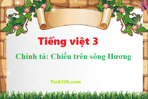 Giải bài chính tả: Chiều trên sông Hương - tiếng việt 3 tập 1 trang 96