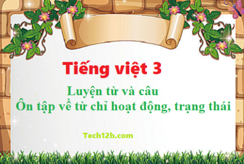 Giải bài luyện từ và câu: Ôn tập về từ chỉ hoạt động, trạng thái - tiếng việt 3 tập 1 trang 98
