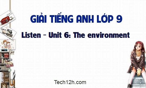 Listen Unit 6: The environment