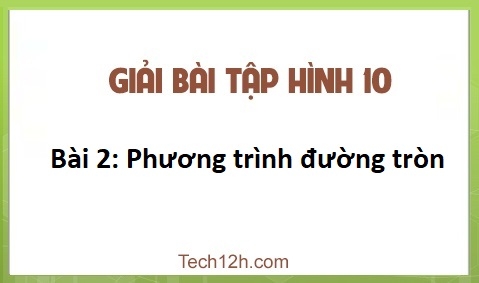 Giải Bài 2: Phương trình đường tròn sgk Hình học 10 Trang 81