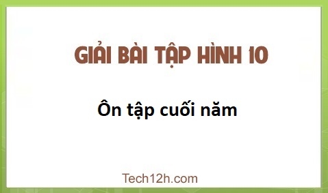 Giải Bài: Ôn tập cuối năm sgk Hình học 10 Trang 98