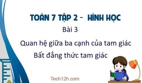 Giải Bài 3: Quan hệ giữa ba cạnh của một tam giác. Bất đẳng thức tam giác sgk Toán 7 tập 2 Trang 61