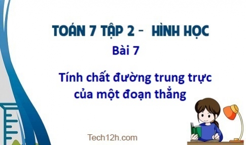 Giải Bài 7: Tính chất đường trung trực của một đoạn thẳng sgk Toán 7 tập 2 Trang 74