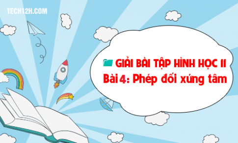 Giải bài 4: Phép đối xứng tâm