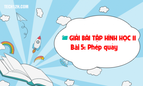 Giải bài 5: Phép quay