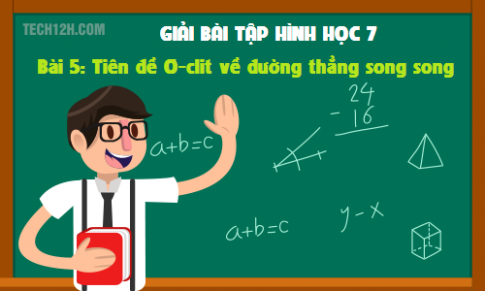 Giải bài 5: Tiên đề Ơ-clit về đường thẳng song song sgk Toán hình 7 tập 1 Trang 92 95