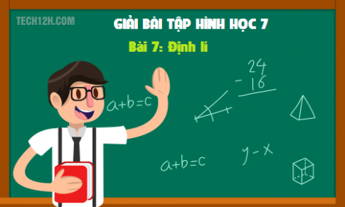 Giải bài 7: Định lí sgk Toán hình 7 tập 1 Trang 99 102