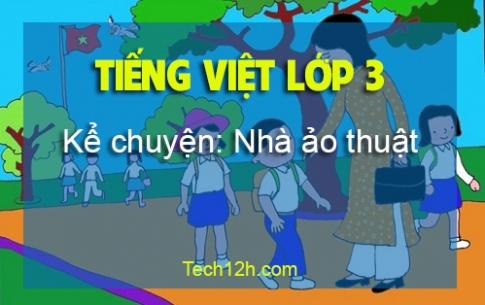 Giải bài Kể chuyện: Nhà ảo thuật Tiếng Việt 3 trang 42