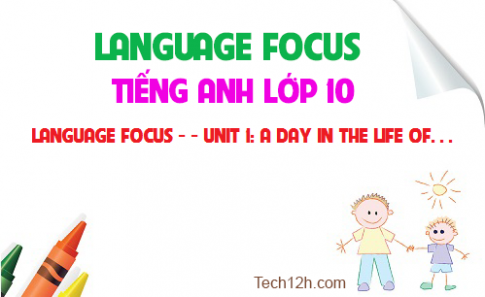 Language focus Unit 1: A day in the life of...- Một ngày trong cuộc sống của...