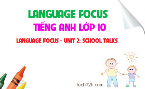 Language focus Unit 2: School talks Hội thoại trường học