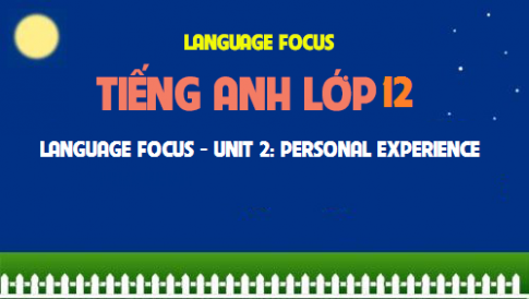 Language focus Unit 2: Personal experiences Trải nghiệm cá nhân