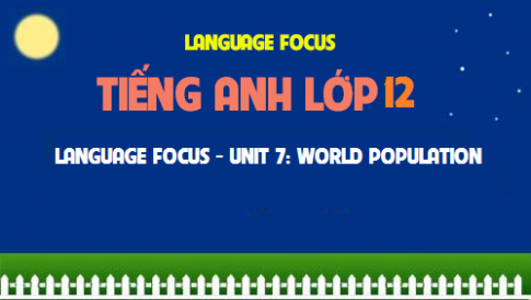 Language focus Unit 7: World population Dân số thế giới