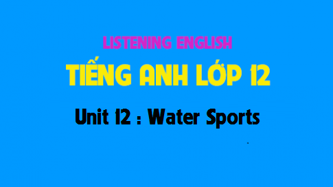 Listening Unit 12 : Water Sports