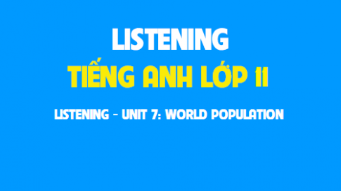 Listening Unit 7: World population Dân số thế giới