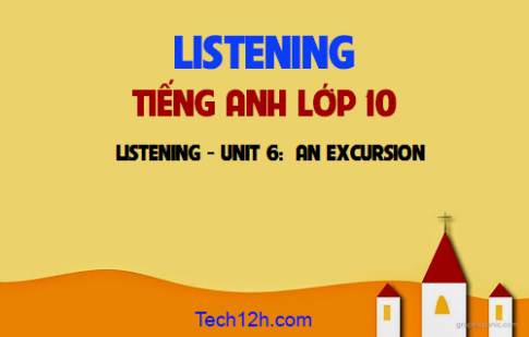 Listening Unit 6: An excursion Chuyến tham quan