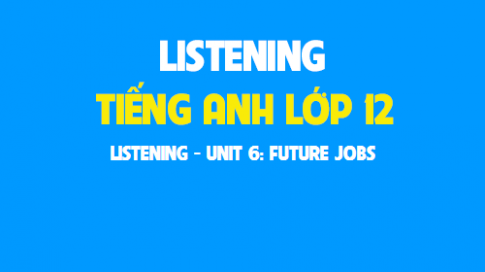 Listening Unit 6: Future jobs Công việc tương lai