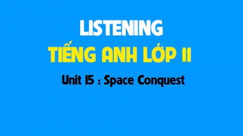 Listening Unit 15 : Space Conquest 