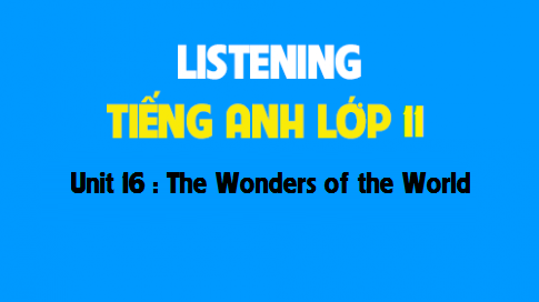 Listening Unit 16 : The Wonders of the World 