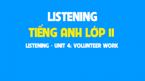 Listening Unit 4: Volunteer work Công việc tình nguyện