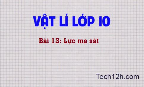 Giải bài 13 vật lí 10: Lực ma sát