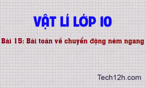 Giải bài 15 vật lí 10: Bài toán về chuyển động ném ngang