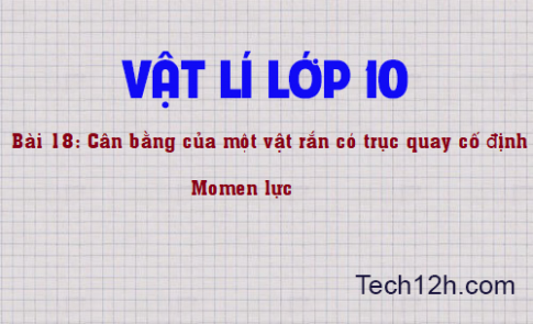 Giải bài 18 vật lí 10: Cân bằng của một vật có trục quay cố định – Momen lực