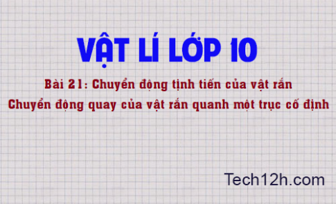 Giải bài 21 vật lí 10: Chuyển động tịnh tiến của vật rắn – Chuyển động quay của vật rắn quanh một trục cố định