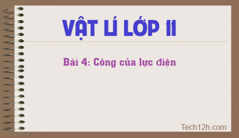 Giải bài 4 vật lí 11: Công của lực điện