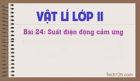 Giải bài 24 vật lí 11: Suất điện động cảm ứng