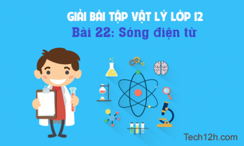 Giải bài 22 vật lí 12: Sóng điện từ 