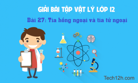 Giải bài 27 vật lí 12: Tia hồng ngoại và tia tử ngoại