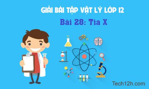 Giải bài 28 vật lí 12: Tia X