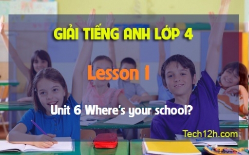 Unit 6 Where's your school? Lesson 1