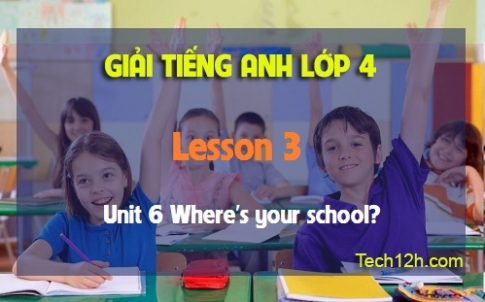 Unit 6 Where's your school? Lesson 3