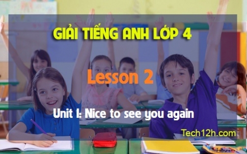 Unit 1: Nice to see you again Lesson 2