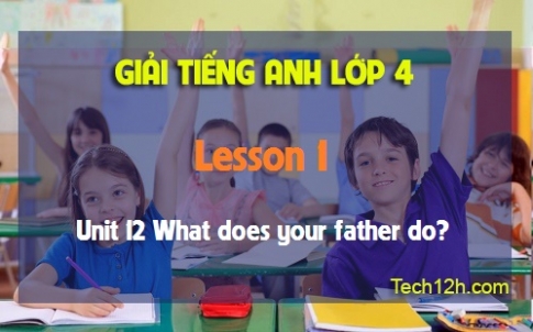 Unit 12 What does your father do? Lesson 1